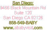 San Diego:
9466 Black Mountain Rd
Suite 120
San Diego CA 92126
858-549-BABY
www.ababyvisit.com